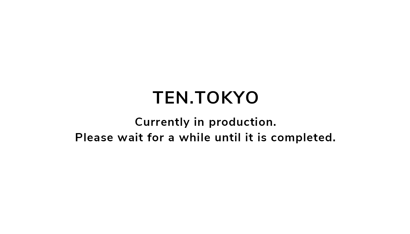 TEN.TOKYO　Currently in production.Please wait for a while until it is completed.